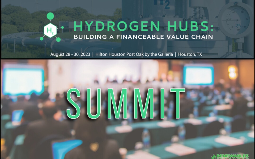 Register Now for Hydrogen Hubs Summit : Building a Financeable Value Chain August 28-30, 2023 – Houston