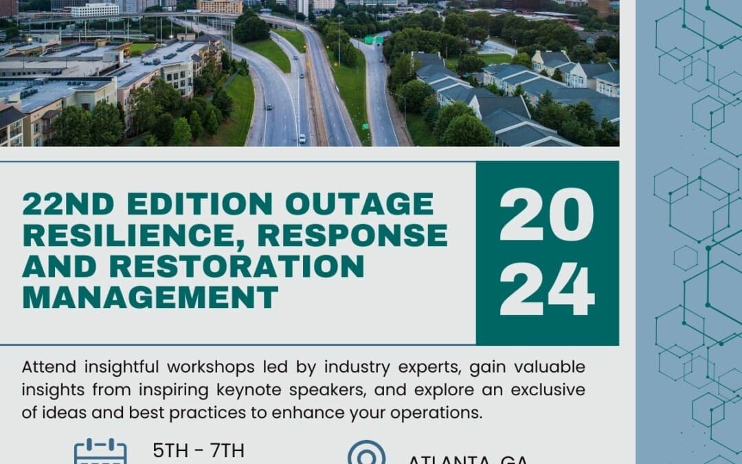 22nd Edition Outage Resilience, Response and Restoration Management March 5-7, 2024 – Atlanta