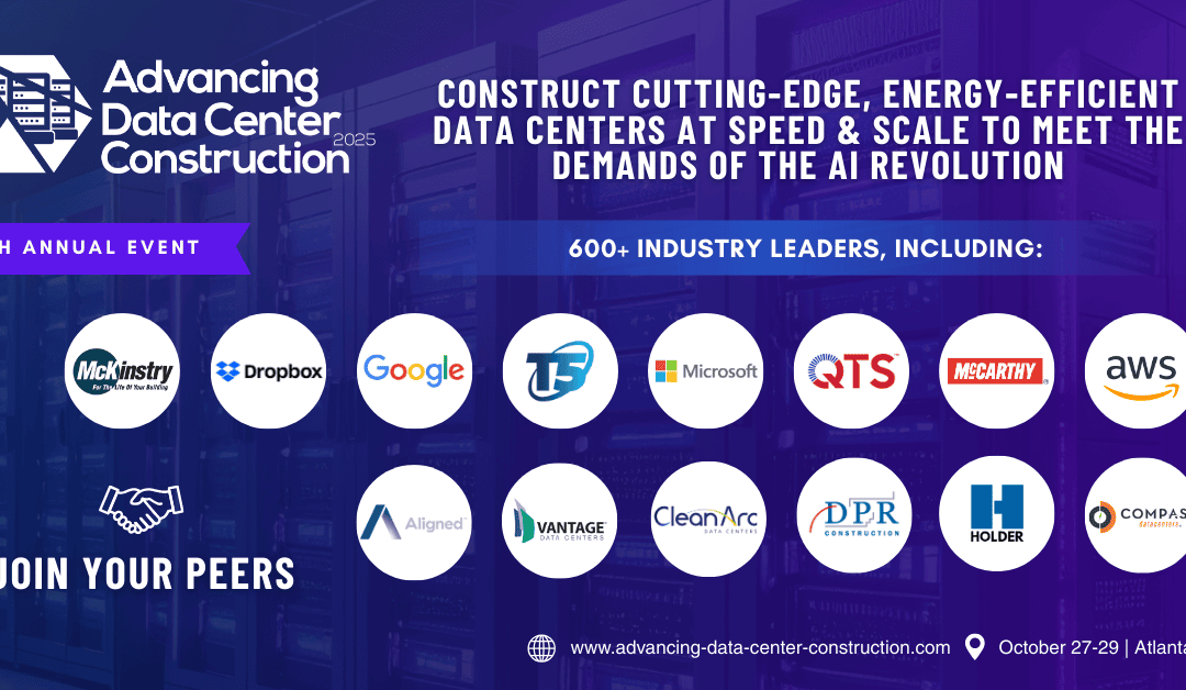 Register Now for the 6th Annual Advancing Data Center Construction 2025 – October 27 – October 29, 2025 – Atlanta, GA