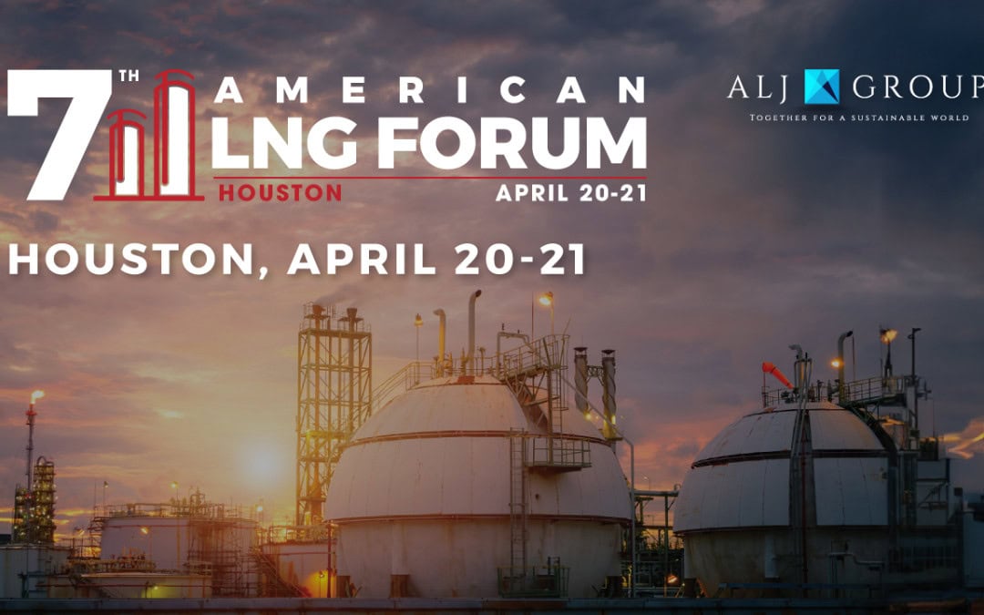 Register Now for the ALJ Group 7th AMERICAN LNG FORUM – April 20 – April 21, 2026 – Houston, TX
