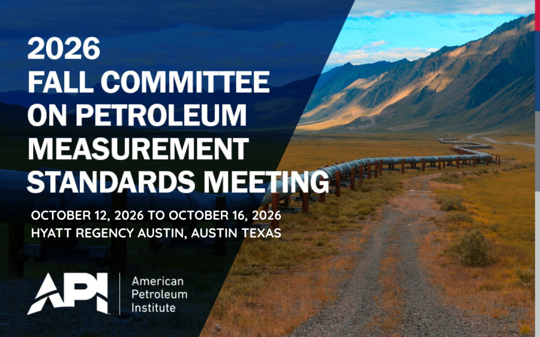 Register Now for the American Petroleum Institute (API) 2026 Fall Committee on Petroleum Measurement Standards Meeting – Oct 12 – Oct 16, 2026 – Austin, TX