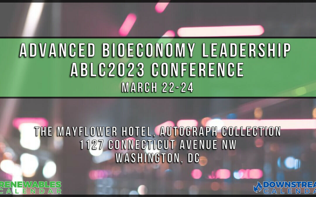 Register Now for the Advanced Bioeconomy Leadership ABLC2023 Conference March 22, 2023 – March 24, 2023 – Washington, DC
