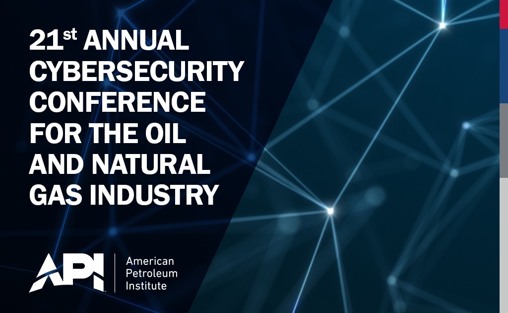 Register Now for the 21st Annual API Cybersecurity Conference for the Oil and Natural Gas Industry – Nov 10 – Nov 11, 2026 – Texas