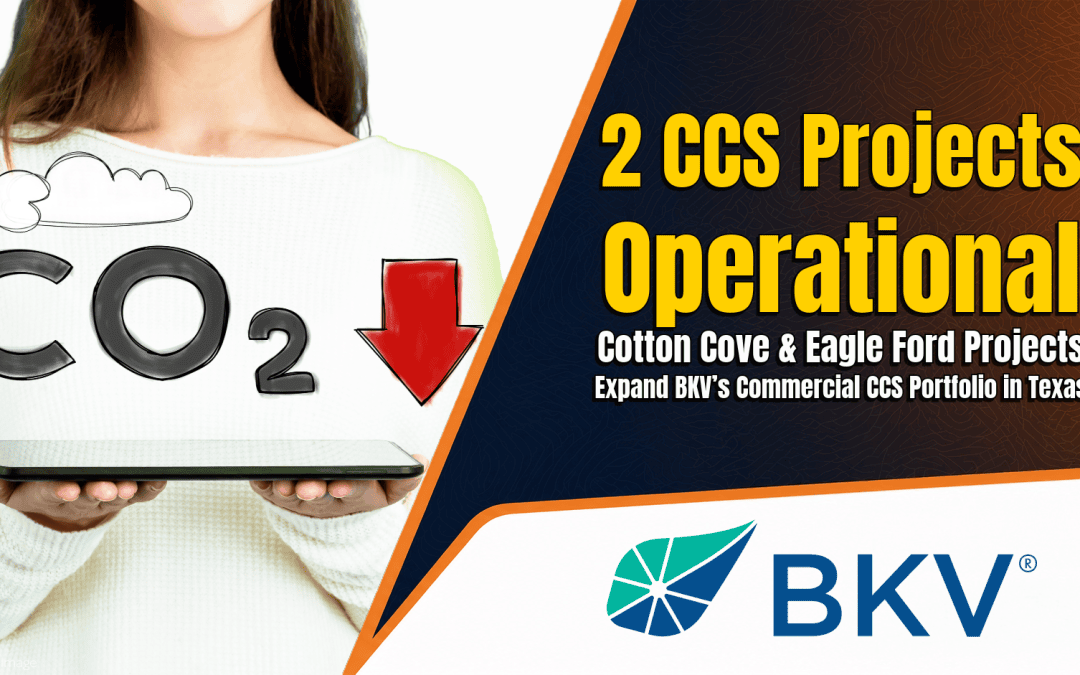 Cotton Cove and Eagle Ford Projects Expand BKV’s Commercial CCS Portfolio in Texas. Combined Facilities to Sequester Over 120,000 Metric Tons of CO2 Annually.