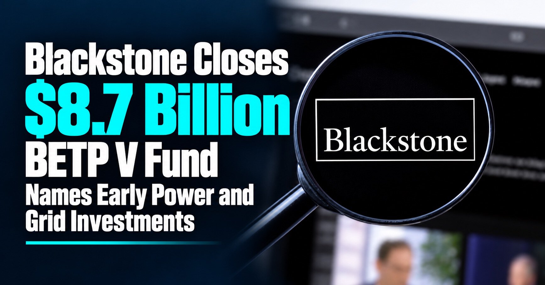 Blackstone Closes $8.7 Billion BETP V Fund, Names Early Power and Grid Investments Allstream Insiders