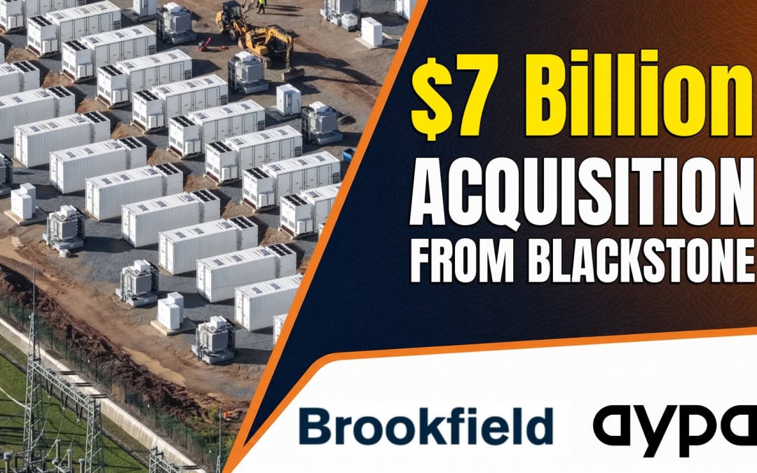 Brookfield to Acquire Aypa Power, the Leading North American Battery Storage Platform, from Blackstone Energy Transition Partners for $7B