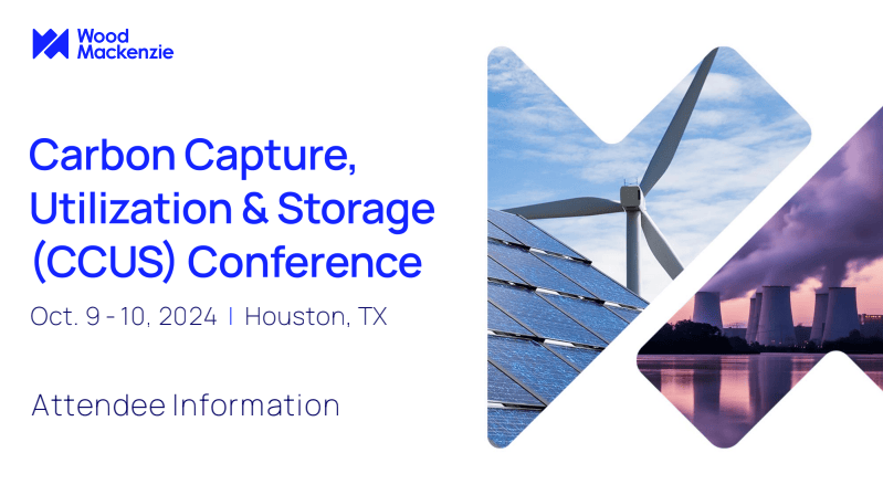 Register Here for the Wood Mackenzie Carbon Capture, Utilization and Storage (CCUS) Conference 2024 October 9-October 10 – Houston