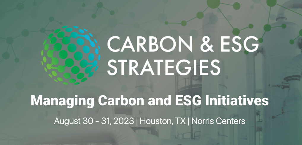 Hart Energy presents Carbon and ESG Strategies Managing Carbon and ESG Initiatives August 30-31, 2023 – Houston