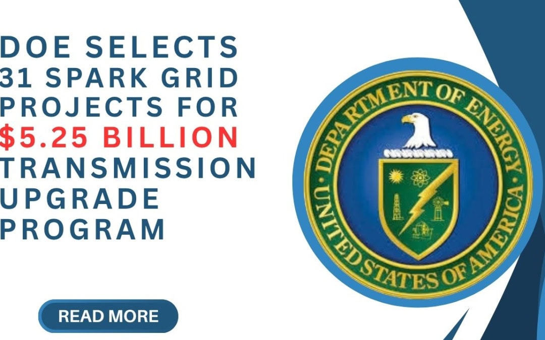 DOE Selects 31 SPARK Grid Projects for $5.25 Billion Transmission Upgrade Program