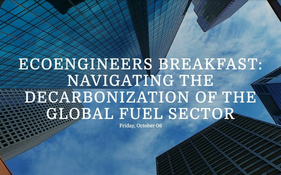 RSVP Now for the EcoEngineers Breakfast October 6, 2023 “Navigating the Decarbonization of the Global Fuel Sector” – Houston
