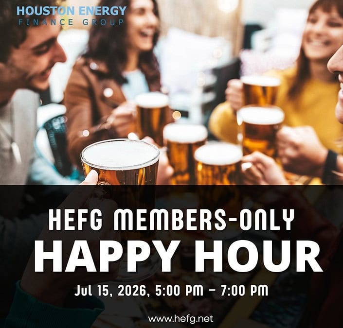 Register Now for the Houston Energy Finance Group Members-Only Happy Hour – Jul 15, 2026 – Houston, TX