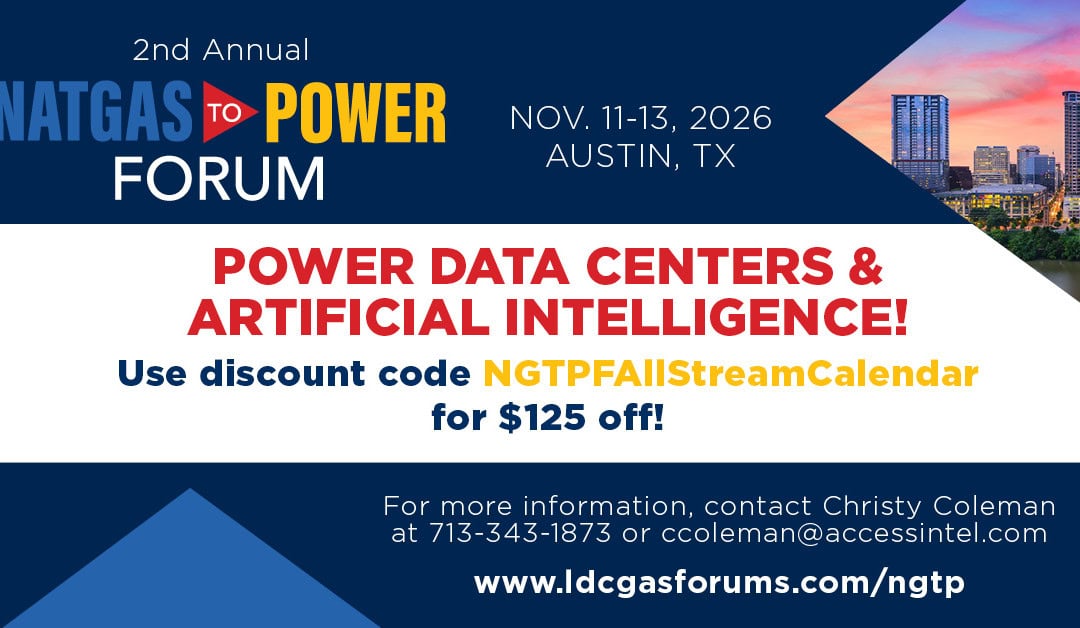 Register Now for the LDC Gas NATGAS to POWER Forum 2026 – November 11 – November 13, 2026 – Austin, TX