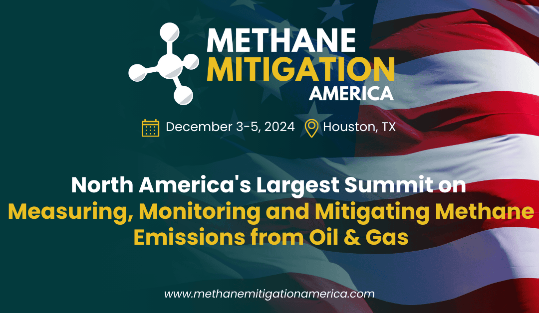 Register now for the Methane Mitigation America Conference Dec 3-Dec 5, 2024 – Houston