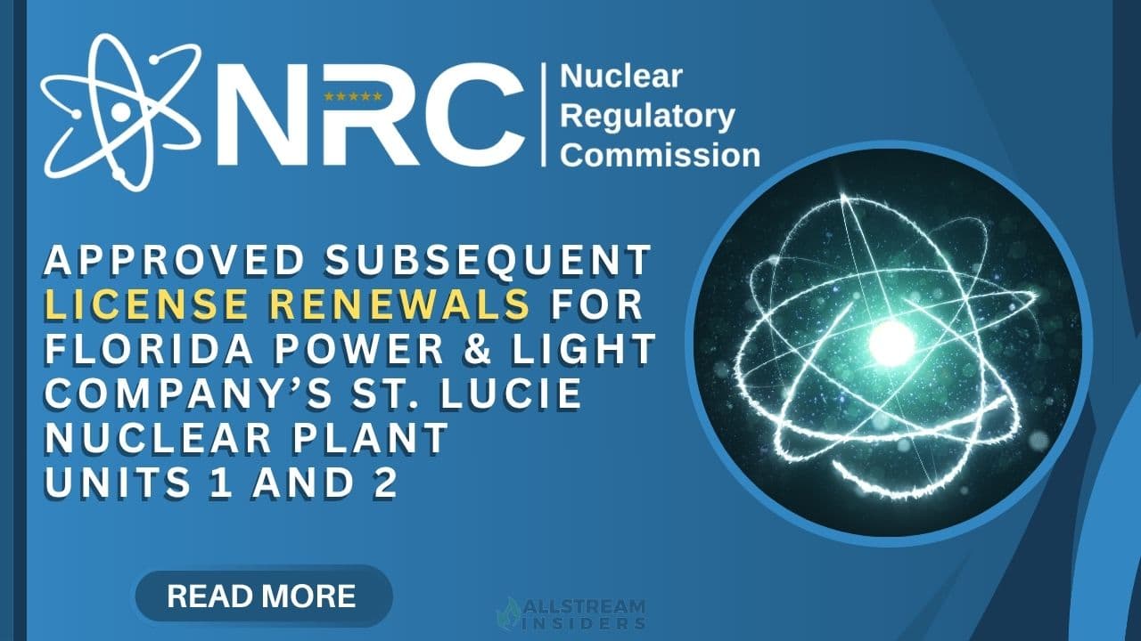 NRC Approves 20-Year License Renewals for FPL’s St. Lucie Nuclear Units Allstream Insiders