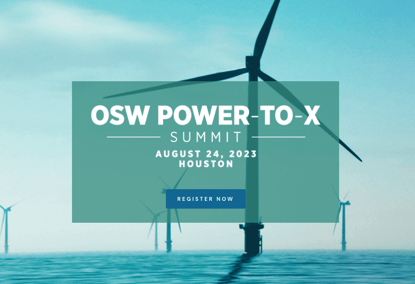 Register Now for the 2023 OSW Power to X – Offshore Wind Summit Aug 24 – Houston