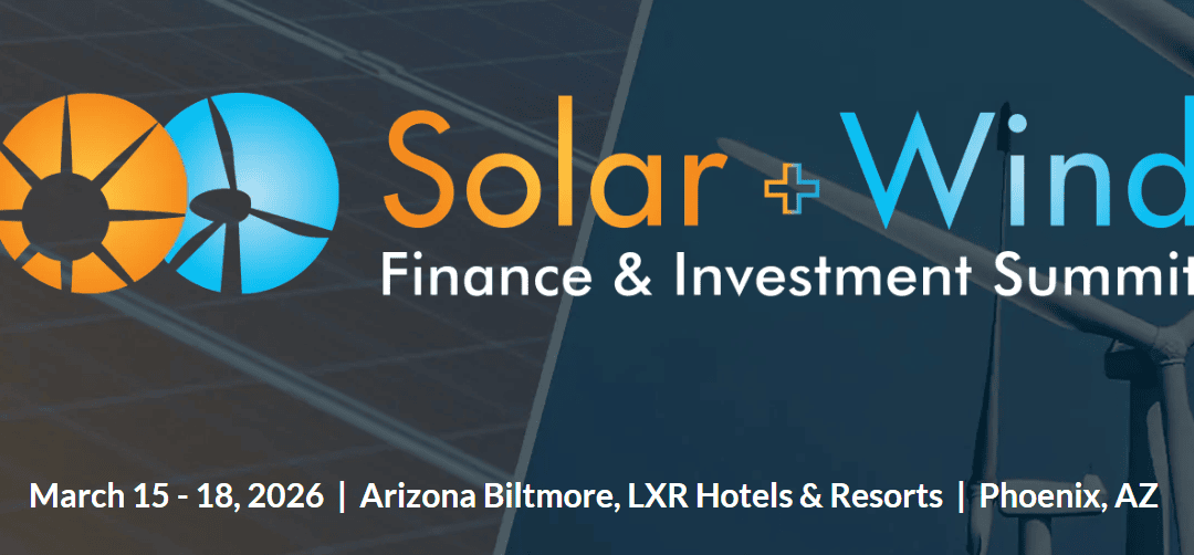 Register for Solar + Wind Finance & Investment Summit by Infocast Events – March 15 – 18, 2026 – Phoenix, AZ