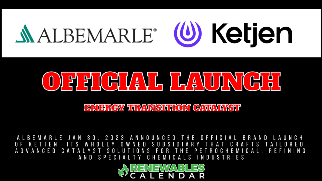 Jan 30th News In Renewables ALBEMARLE ANNOUNCES LAUNCH OF KETJEN