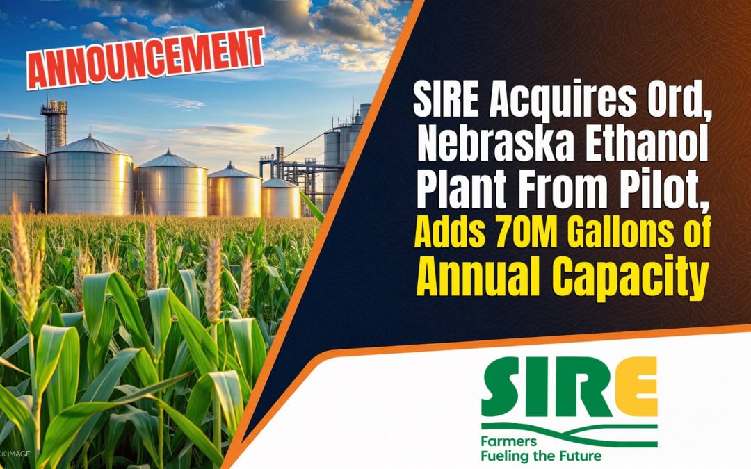 SIRE Acquires Ord, Nebraska Ethanol Plant From Pilot, Adds 70 Million Gallons of Annual Capacity
