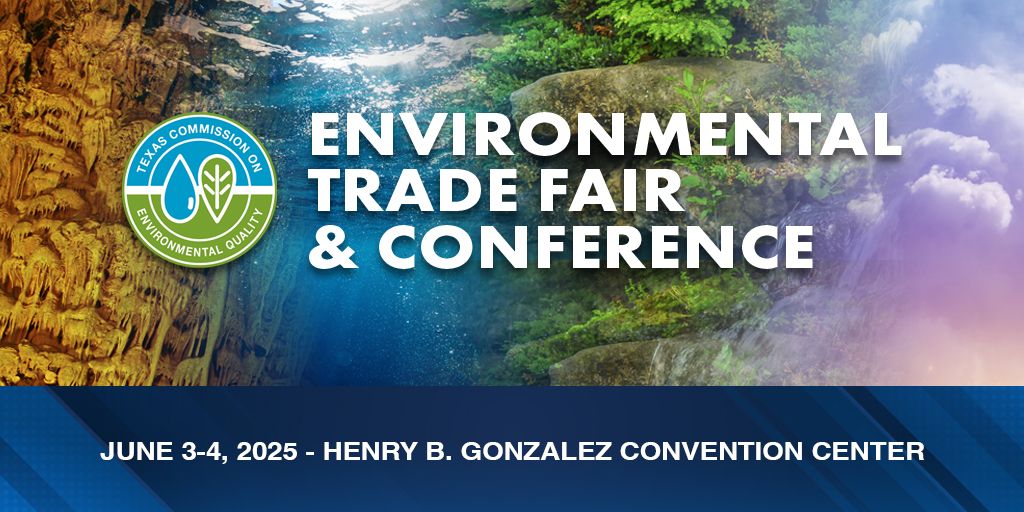 Register Now for the Texas Commission on Environmental Quality Environmental Trade Fair and Conference (ETFC) – June 3-4 2025 – San Antonio, Tx